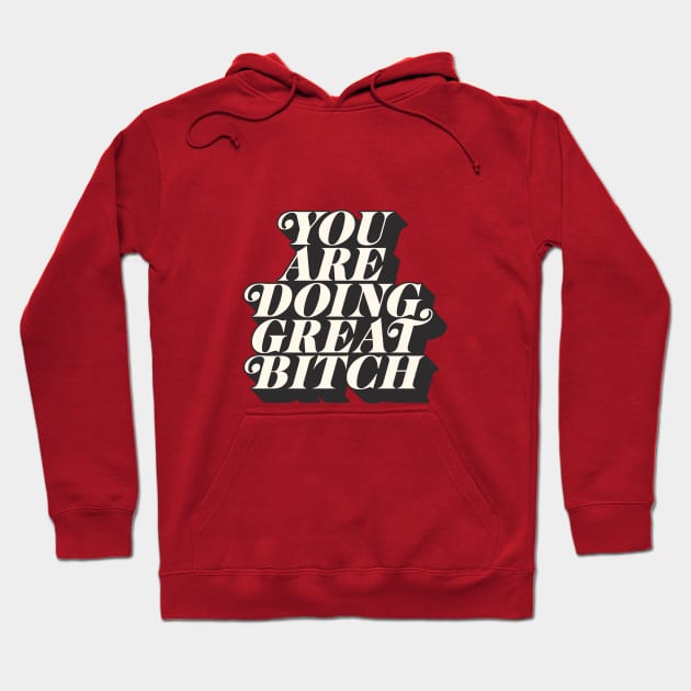 You Are Doing Great Bitch Hoodie by MotivatedType